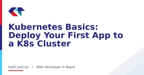 Kubernetes Basics: Deploy Your First App to a K8s Cluster