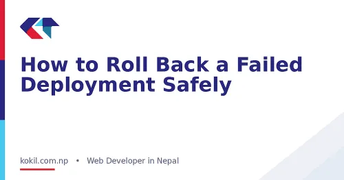 How to Roll Back a Failed Deployment Safely