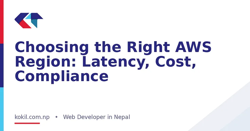 Choosing the Right AWS Region: Latency, Cost, Compliance