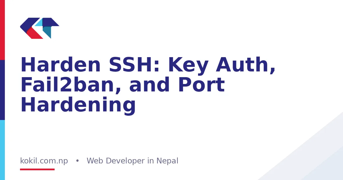 Harden SSH: Key Auth, Fail2ban, and Port Hardening