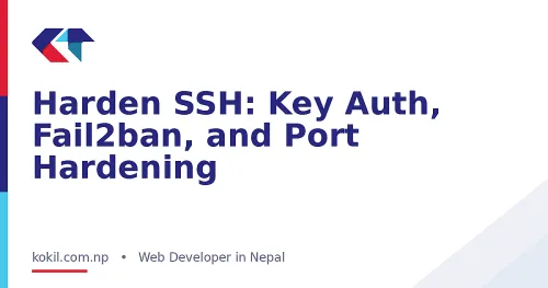 Harden SSH: Key Auth, Fail2ban, and Port Hardening