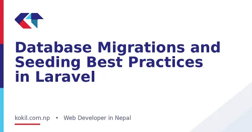 Database Migrations and Seeding Best Practices in Laravel