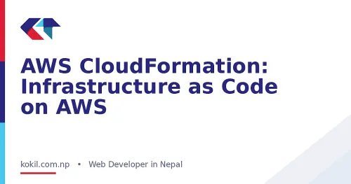 AWS CloudFormation: Infrastructure as Code on AWS
