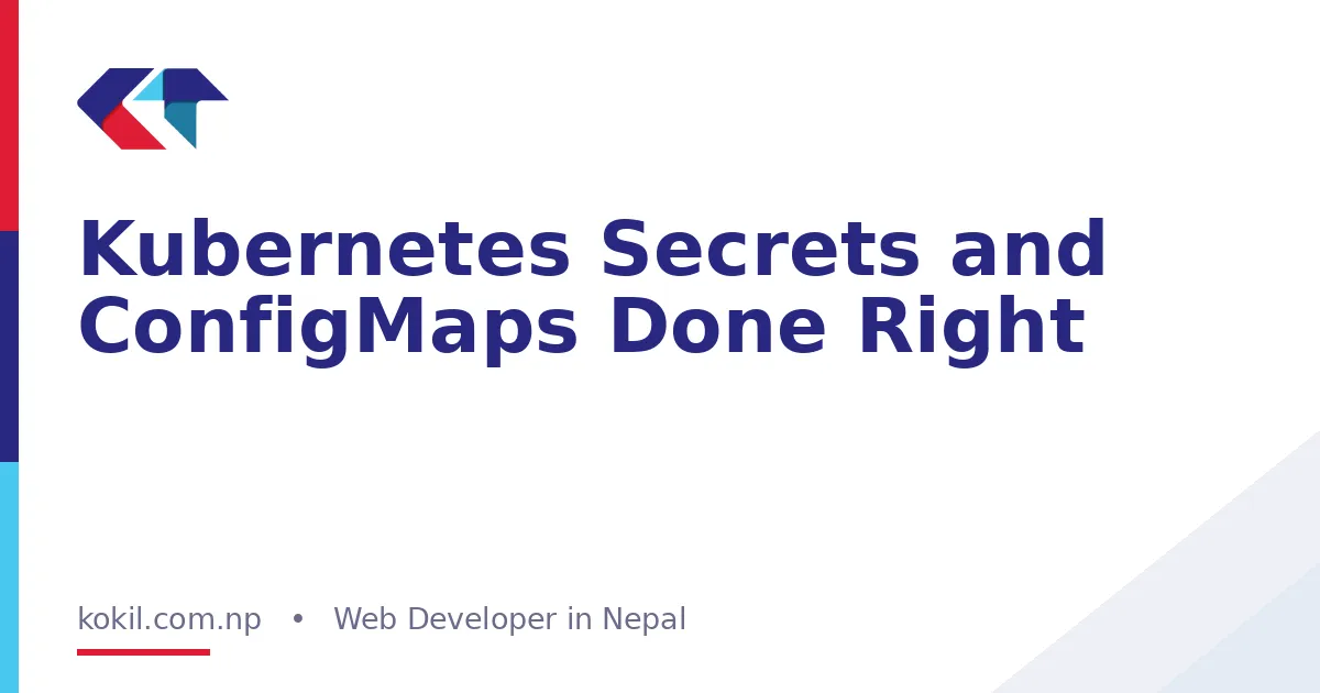 Kubernetes Secrets and ConfigMaps Done Right