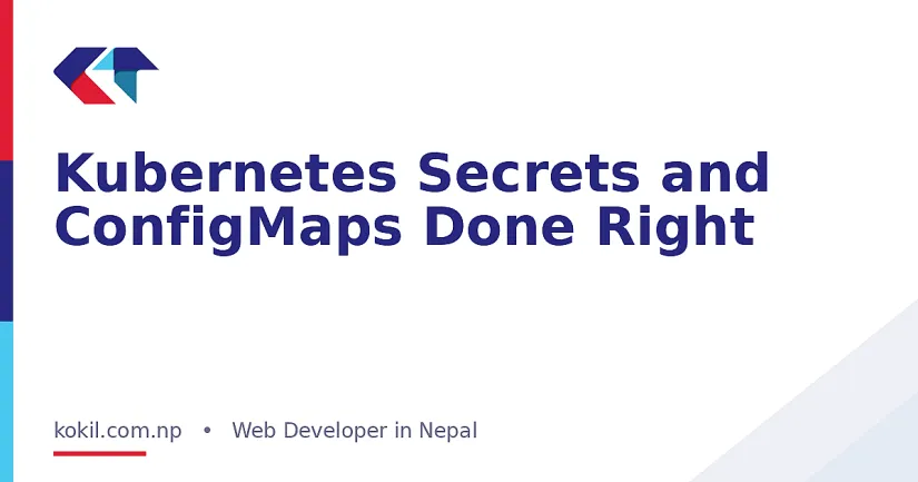Kubernetes Secrets and ConfigMaps Done Right