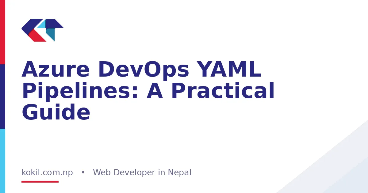 Azure DevOps YAML Pipelines: A Practical Guide