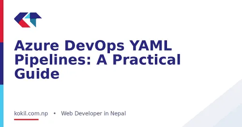 Azure DevOps YAML Pipelines: A Practical Guide