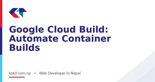 Google Cloud Build: Automate Container Builds