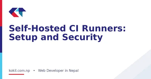 Self-Hosted CI Runners: Setup and Security