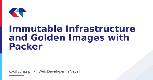 Immutable Infrastructure and Golden Images with Packer