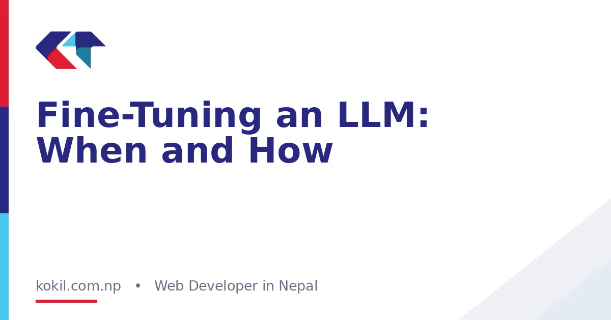 Fine-Tuning an LLM: When and How