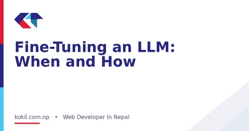 Fine-Tuning an LLM: When and How