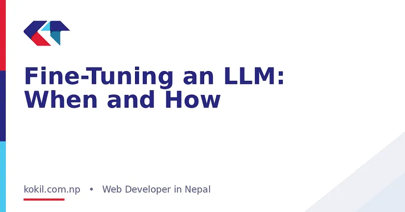 Fine-Tuning an LLM: When and How