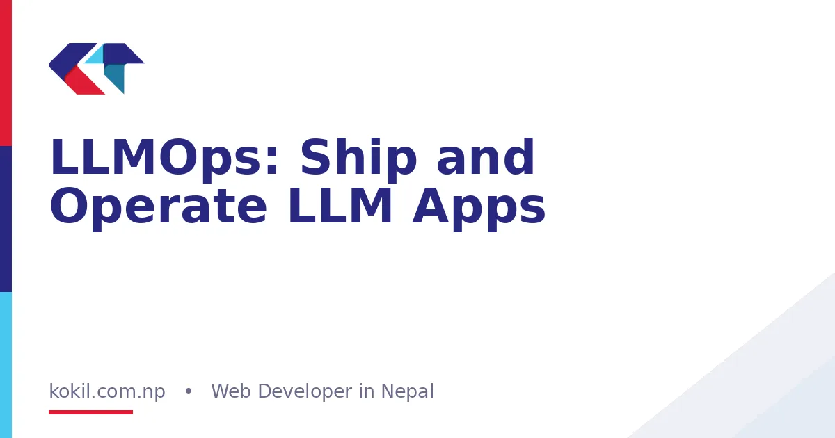 LLMOps: Ship and Operate LLM Apps