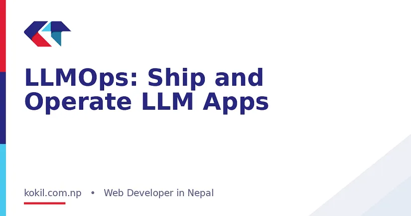 LLMOps: Ship and Operate LLM Apps