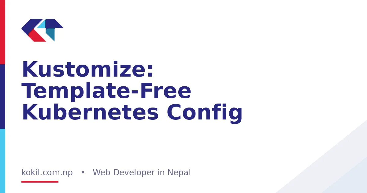 Kustomize: Template-Free Kubernetes Config
