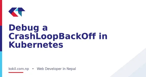 Debug a CrashLoopBackOff in Kubernetes