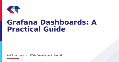 Grafana Dashboards: A Practical Guide