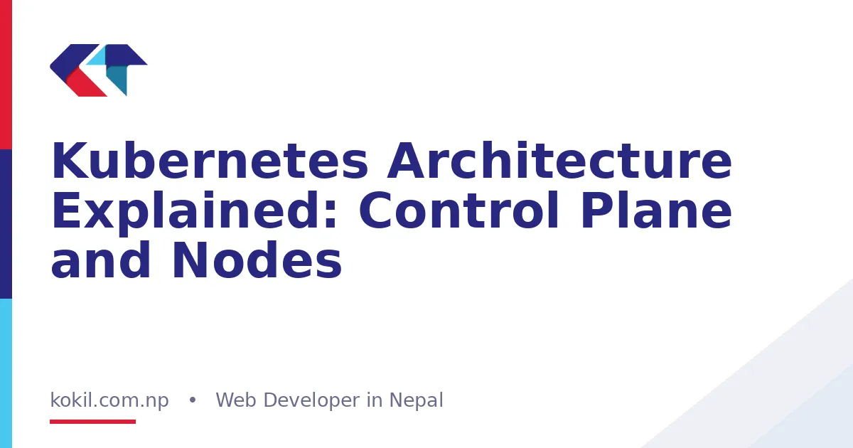 Kubernetes Architecture Explained: Control Plane and Nodes