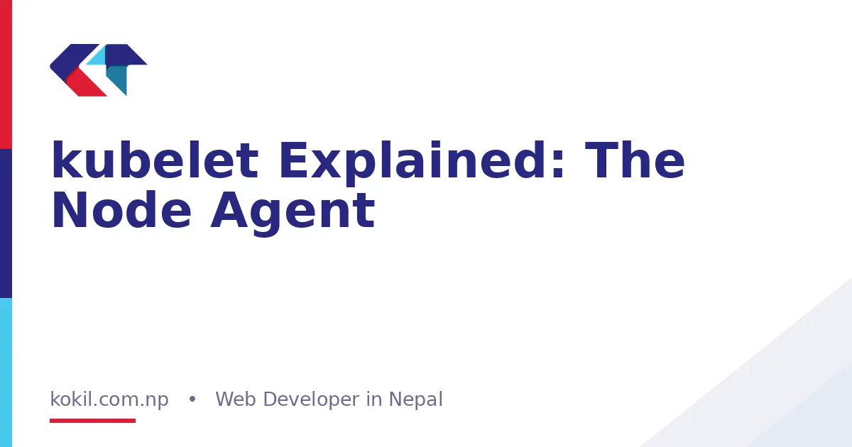 kubelet Explained: The Node Agent
