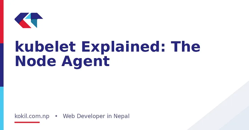 kubelet Explained: The Node Agent