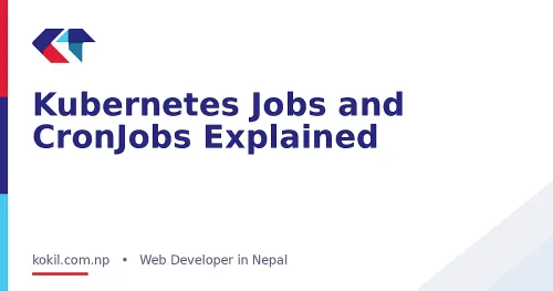 Kubernetes Jobs and CronJobs Explained