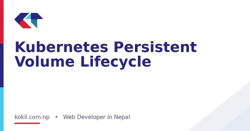 Kubernetes Persistent Volume Lifecycle