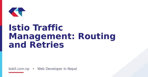 Istio Traffic Management: Routing and Retries