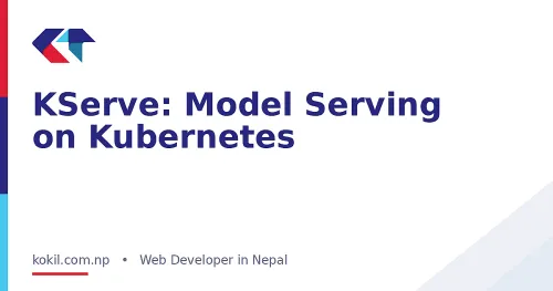 KServe: Model Serving on Kubernetes