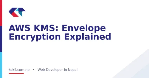 AWS KMS: Envelope Encryption Explained