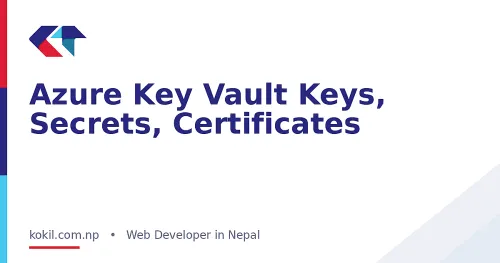 Azure Key Vault Keys, Secrets, Certificates
