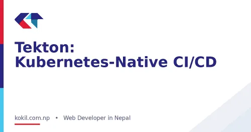 Tekton: Kubernetes-Native CI/CD
