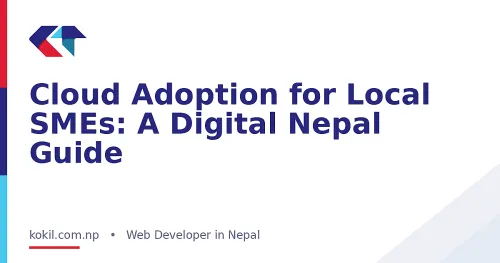 Cloud Adoption for Local SMEs: A Digital Nepal Guide