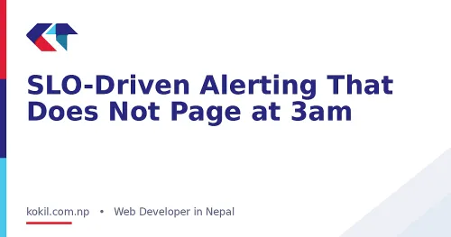 SLO-Driven Alerting That Does Not Page at 3am