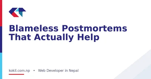Blameless Postmortems That Actually Help