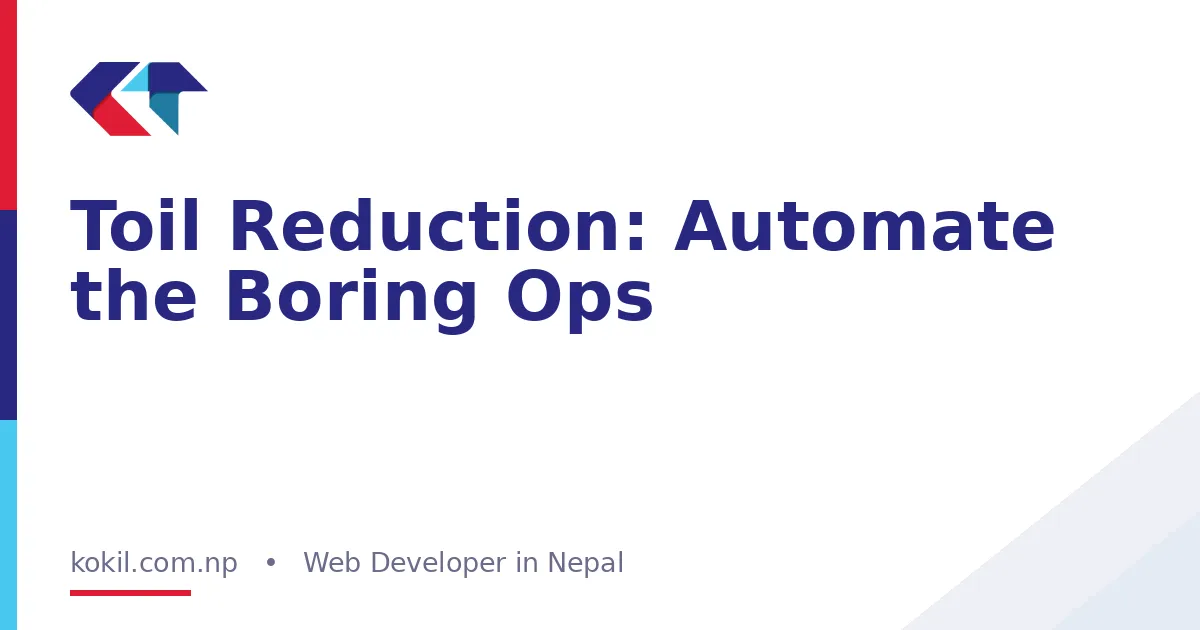 Toil Reduction: Automate the Boring Ops