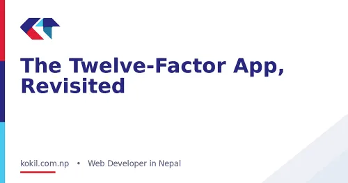 The Twelve-Factor App, Revisited