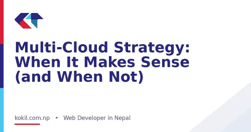 Multi-Cloud Strategy: When It Makes Sense (and When Not)