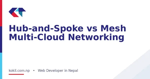 Hub-and-Spoke vs Mesh Multi-Cloud Networking