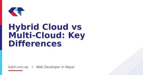 Hybrid Cloud vs Multi-Cloud: Key Differences