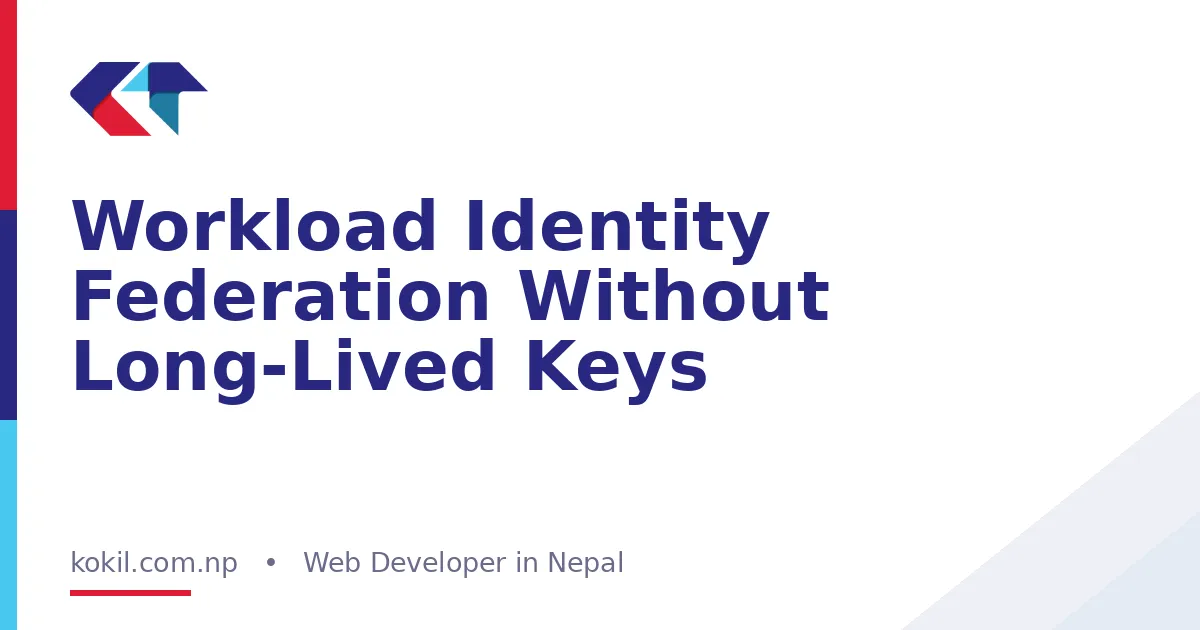 Workload Identity Federation Without Long-Lived Keys