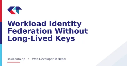Workload Identity Federation Without Long-Lived Keys