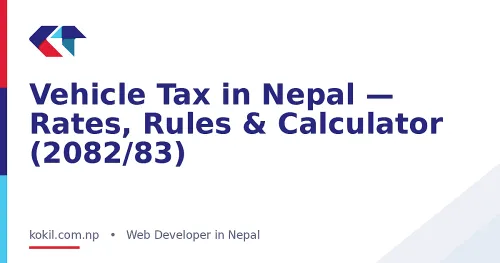 Vehicle Tax in Nepal &mdash; Rates, Rules & Calculator (2082/83)