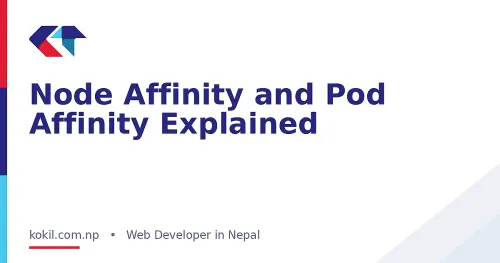 Node Affinity and Pod Affinity Explained