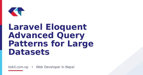 Laravel Eloquent Advanced Query Patterns for Large Datasets