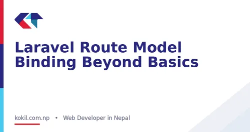 Laravel Route Model Binding Beyond Basics