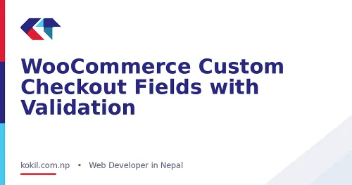 WooCommerce Custom Checkout Fields with Validation