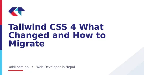 Tailwind CSS 4 What Changed and How to Migrate