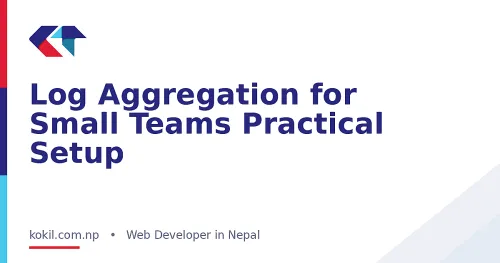 Log Aggregation for Small Teams Practical Setup