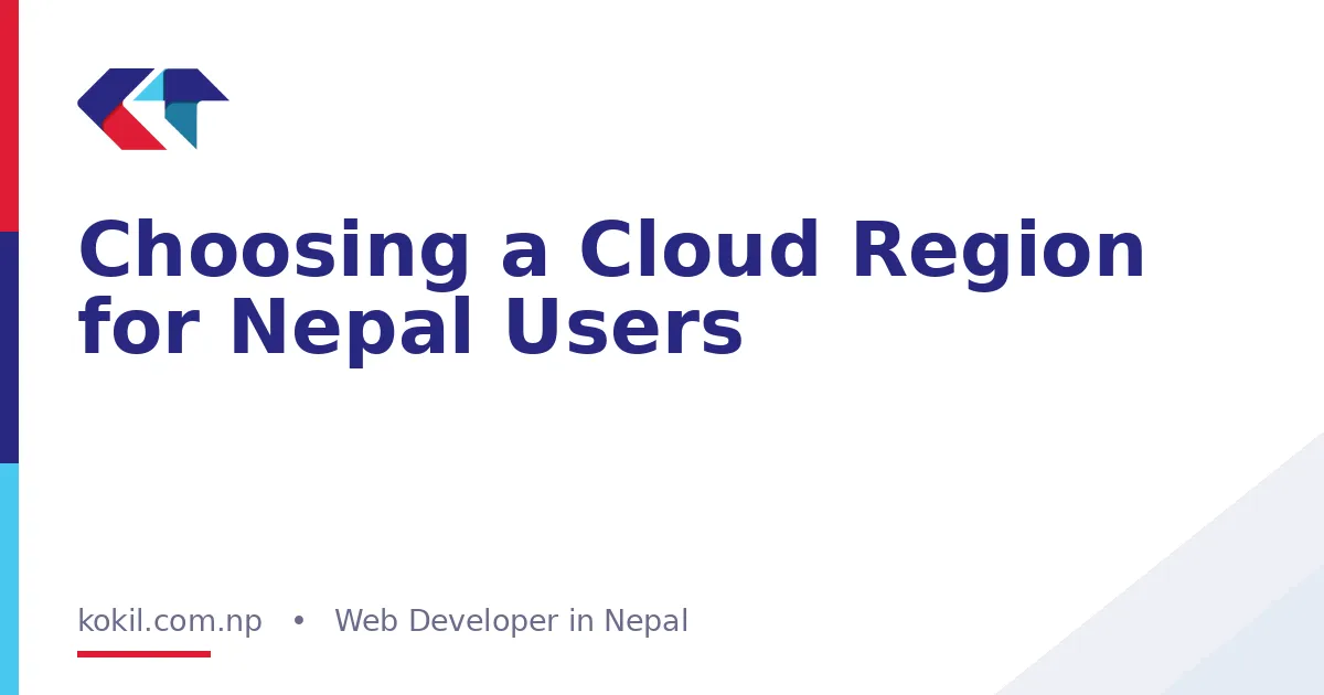 Choosing a Cloud Region for Nepal Users